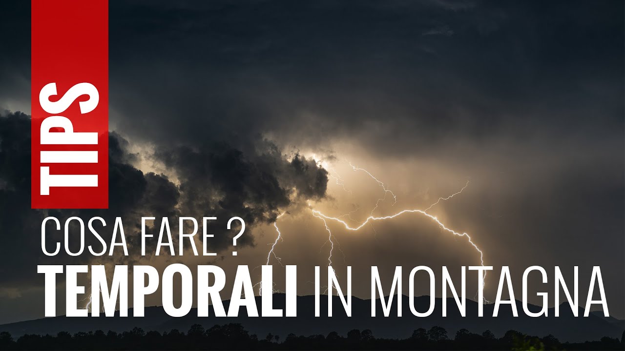 TEMPORALI e FULMINI in MONTAGNA: cosa fare?
