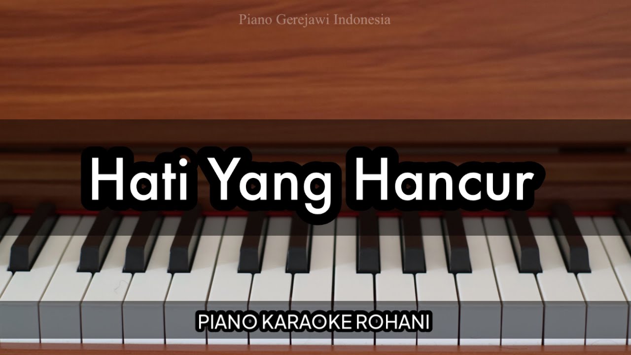 Hati Yang Hancur - Franky Kuncoro & Ps. Lukas Kusuma | Piano Karaoke Rohani
