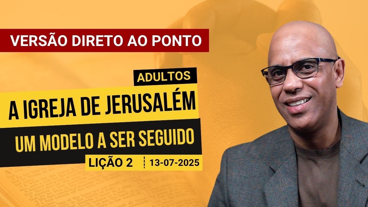A Igreja de Jerusalém - Um Modelo a Ser Seguido - Lição 2 EBD 3º Tri 2025 - Versão Direto ao Ponto