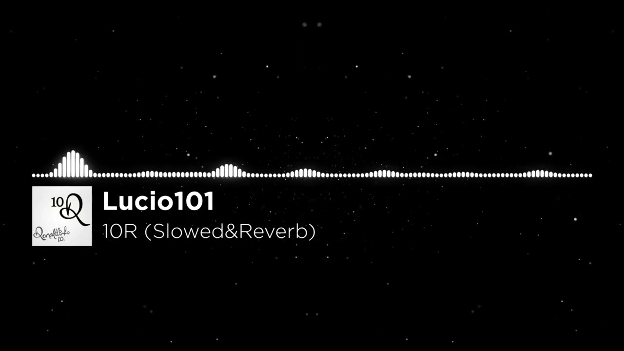 Lucio101 - 10R (Slowed&Reverb)