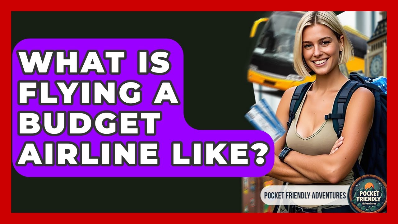 What Is Flying A Budget Airline Like? - Pocket Friendly Adventures