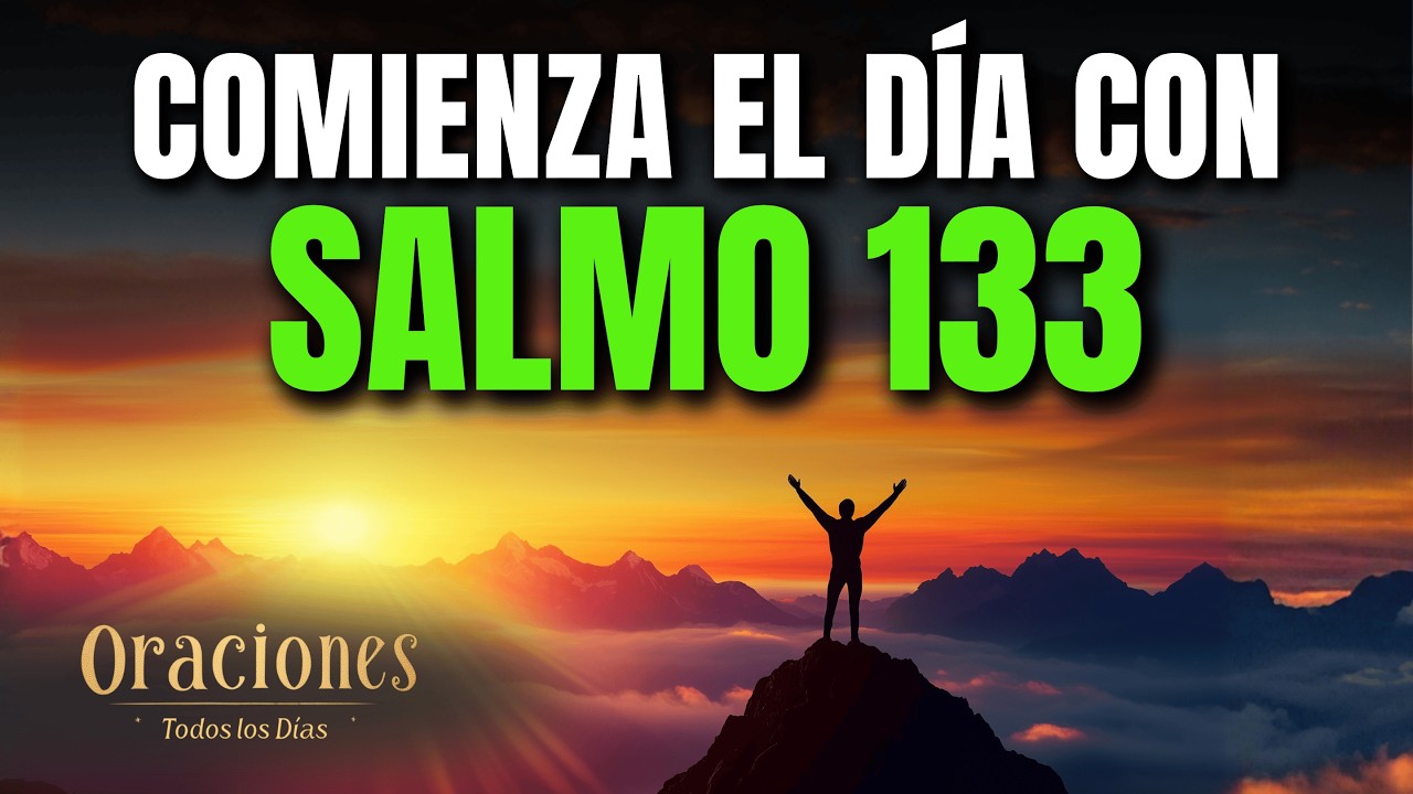 Oración de la Mañana con el SALMO 133 | Poderosa Oración de UNIDAD Y VIDA EN BENDICIÓN ETERNA AHORA