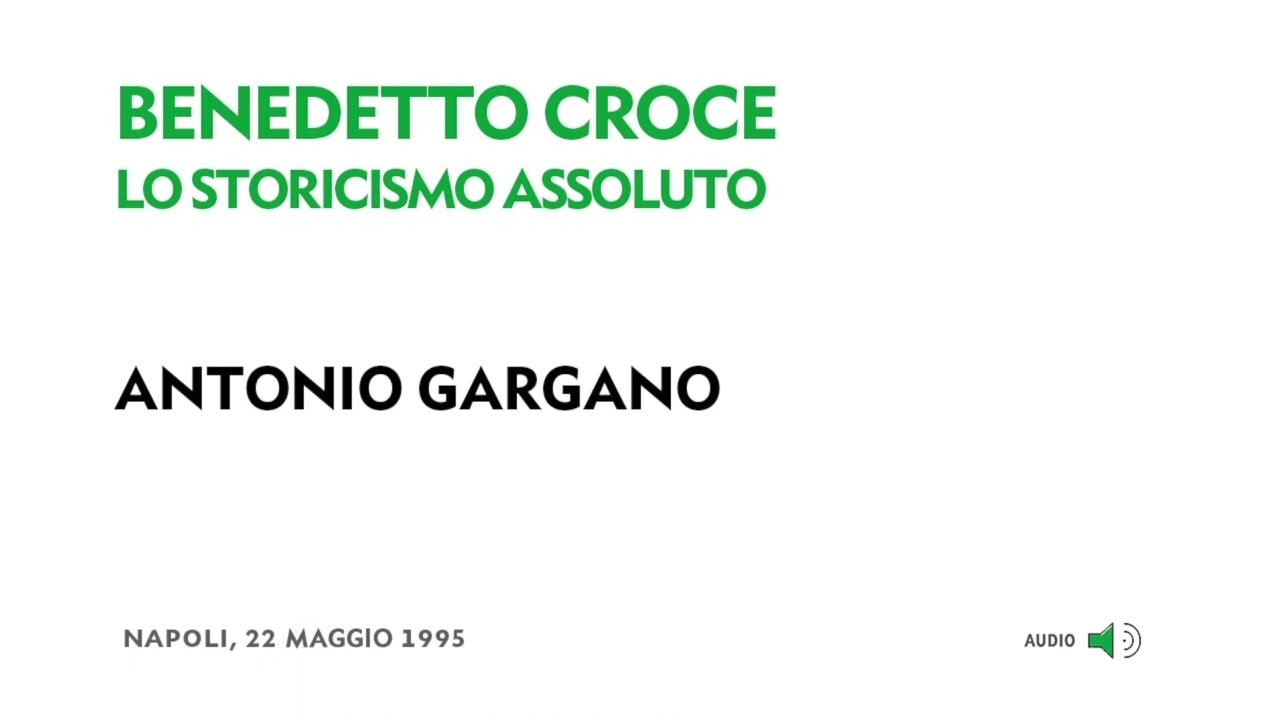 Antonio Gargano - Benedetto Croce. Lo storicismo assoluto