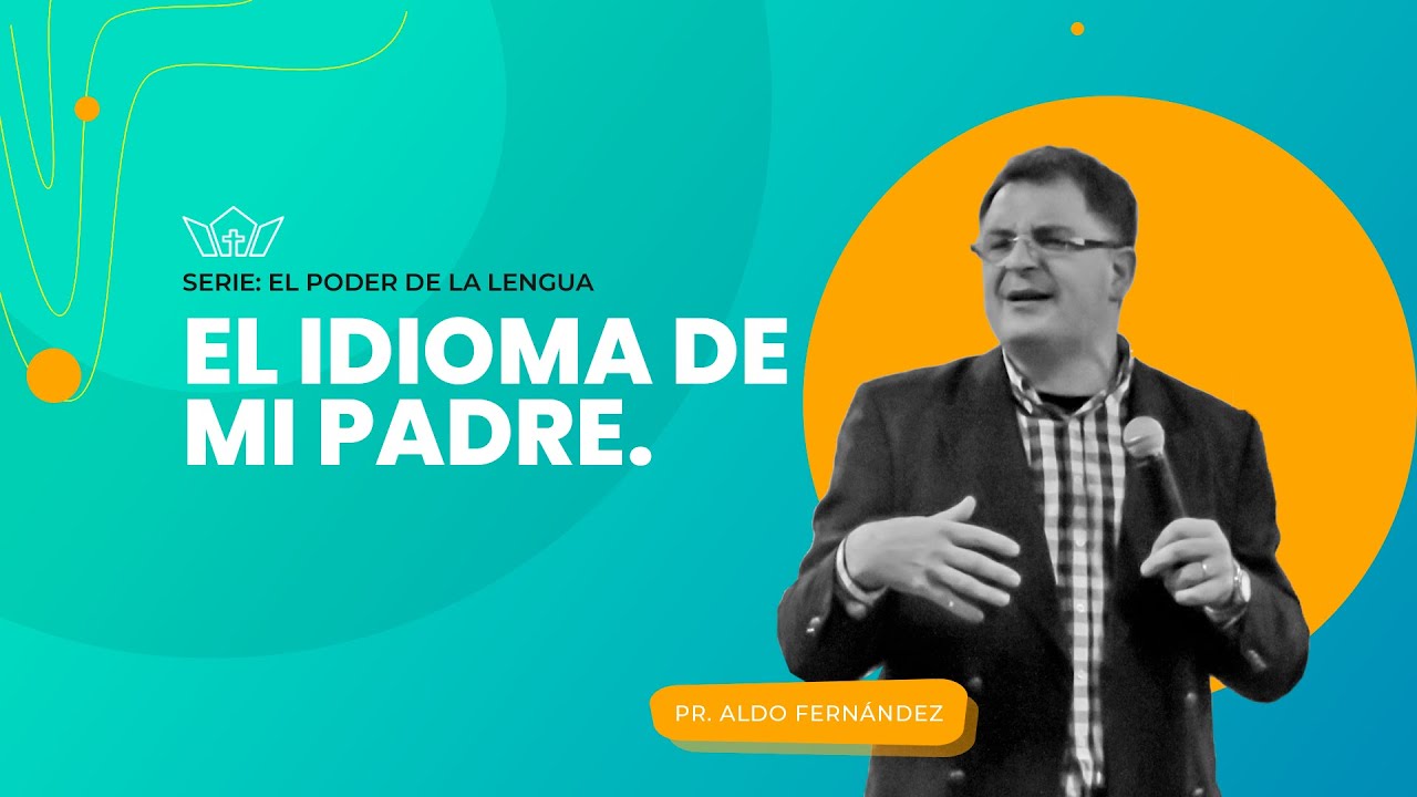 El idioma de mi padre | Pr. Aldo Fernández | 25-10-2025