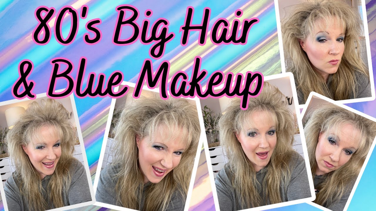 80's BIG HAIR & BLUE MAKEUP!