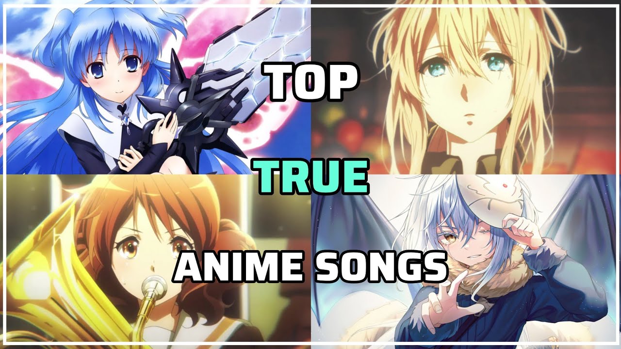 My Top TRUE Anime Songs