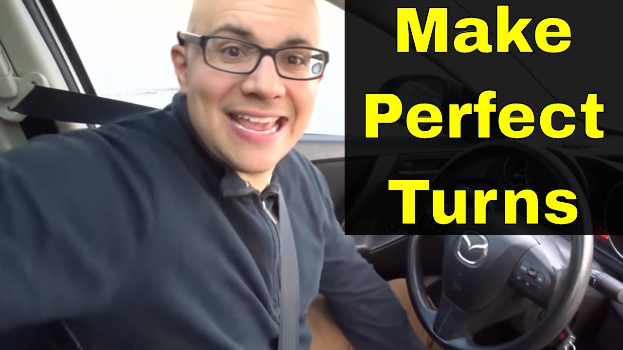The Secret To Making Perfect Turns While Driving