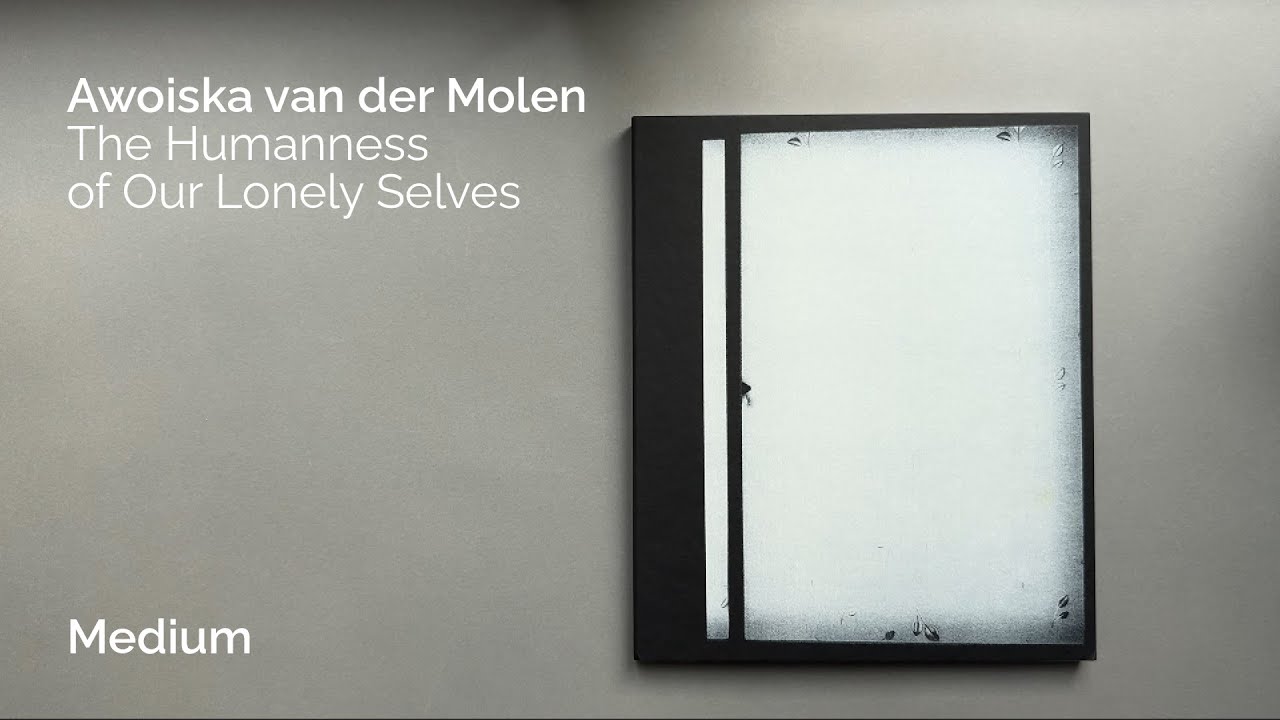 Awoiska van der Molen — The Humanness of Our Lonely Selves