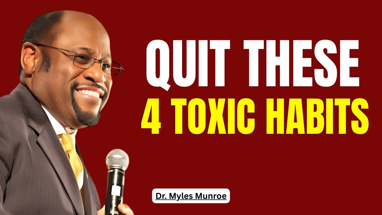 No Self Growth Until You Quit These 4 Toxic Habits II Dr Myles Munroe II Motivational Speech