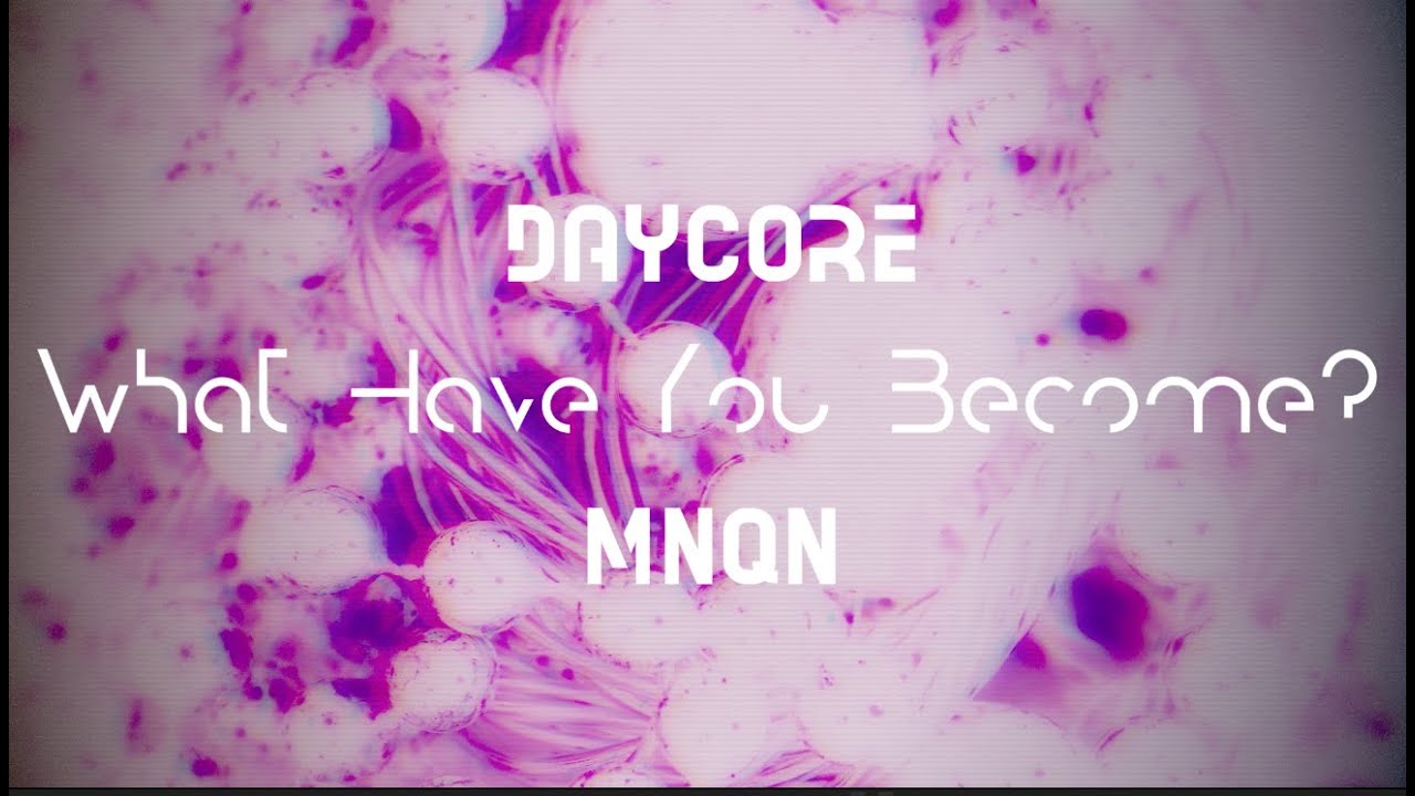 [Daycore/Anti] What Have You Become? - MNQN (with lyrics on screen) [Anti-Nightcore]