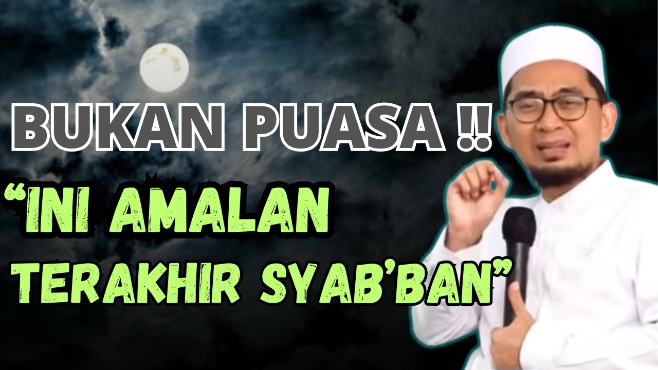 JANGAN LEWATKAN ! AMALAN PENUTUP SYAB'AN INI LEBIH DAHSYAT DARI PUASA SUNAH-USTADZ ADI HIDAYAT