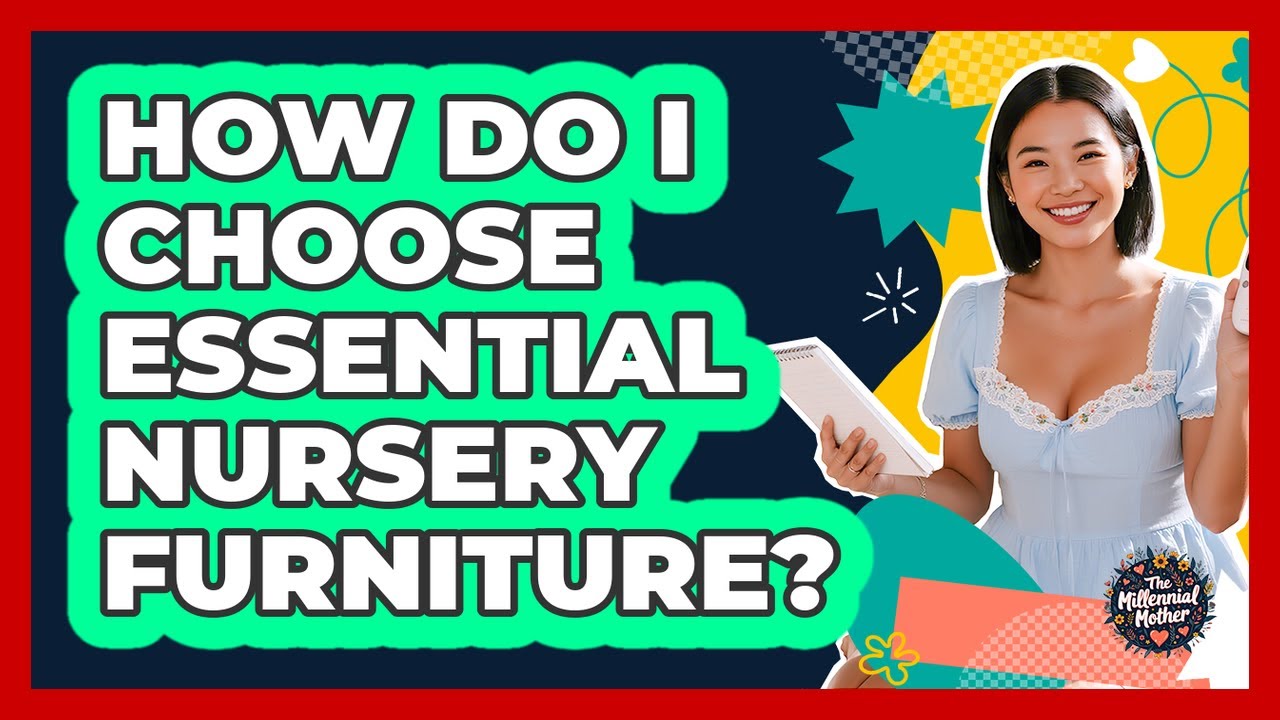 How Do I Choose Essential Nursery Furniture?