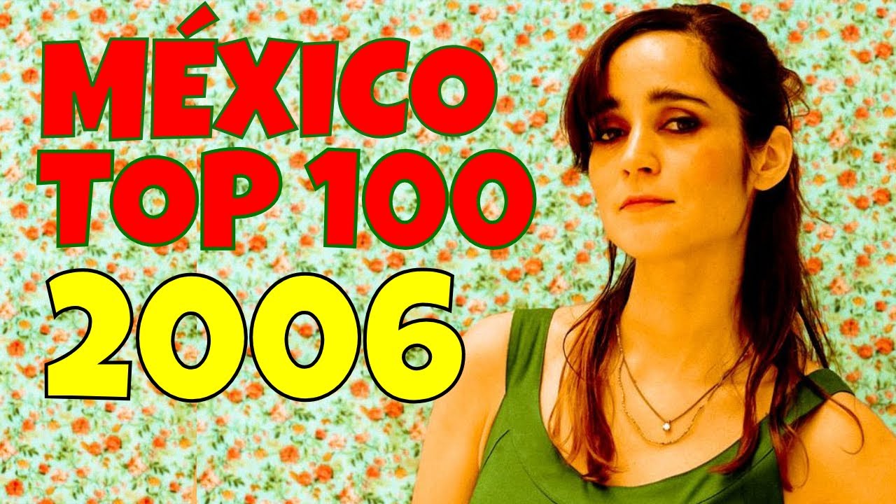 Las mejores canciones de 2006 - MEXICO TOP 100 + Playlist
