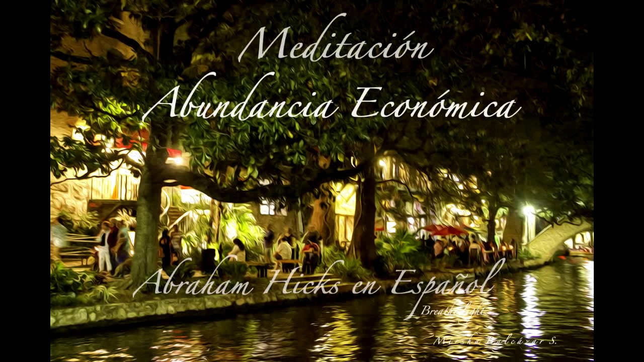 Abraham Hicks en Espa&ntilde;ol   Meditaci&oacute;n Abundancia Econ&oacute;mica