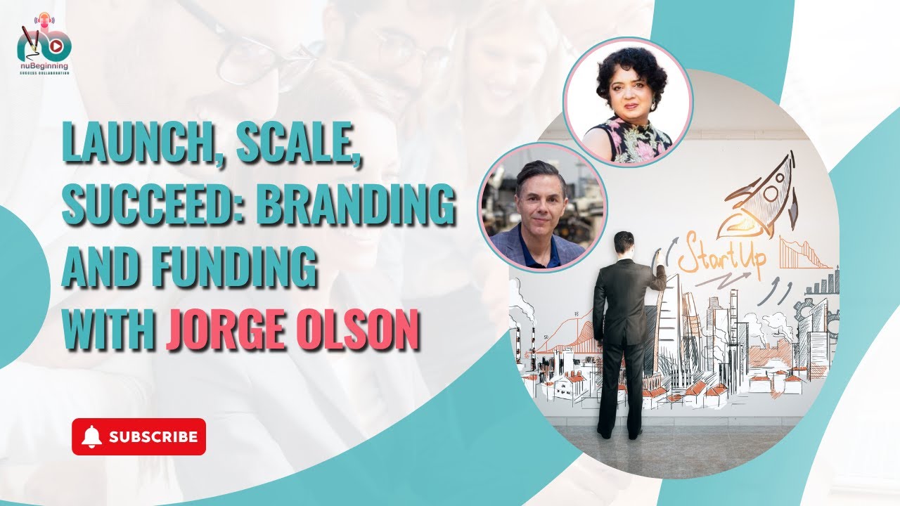 Launch, Scale, Succeed: Branding and Funding with Jorge Olson