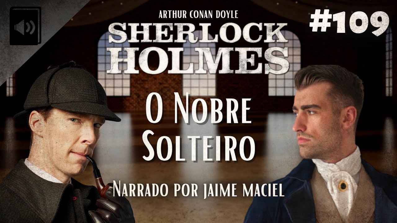 #109 - Audiolivro - Sherlock Holmes: O Nobre Solteiro - Arthur Conan Doyle