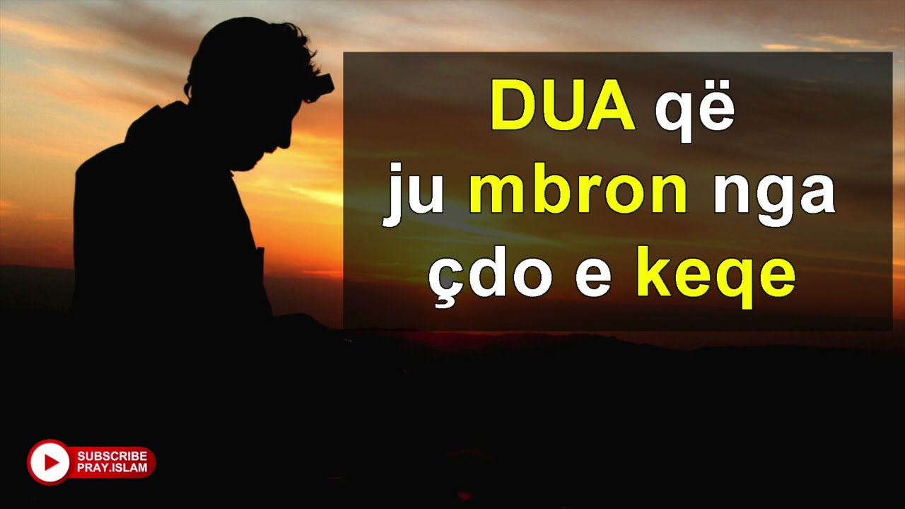 Dua qe ju mbron nga cdo e keqe