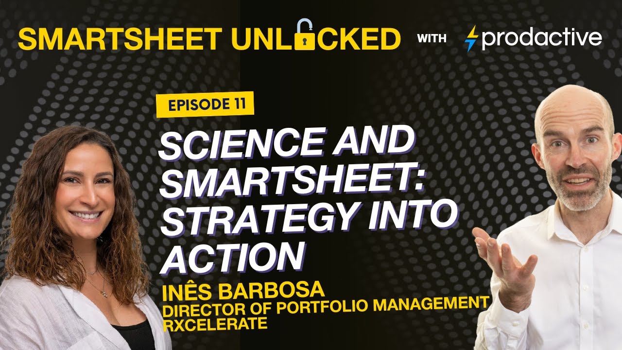 Smartsheet Unlocked E11: Science and Smartsheet: Strategy Into Action - Inês Barbosa