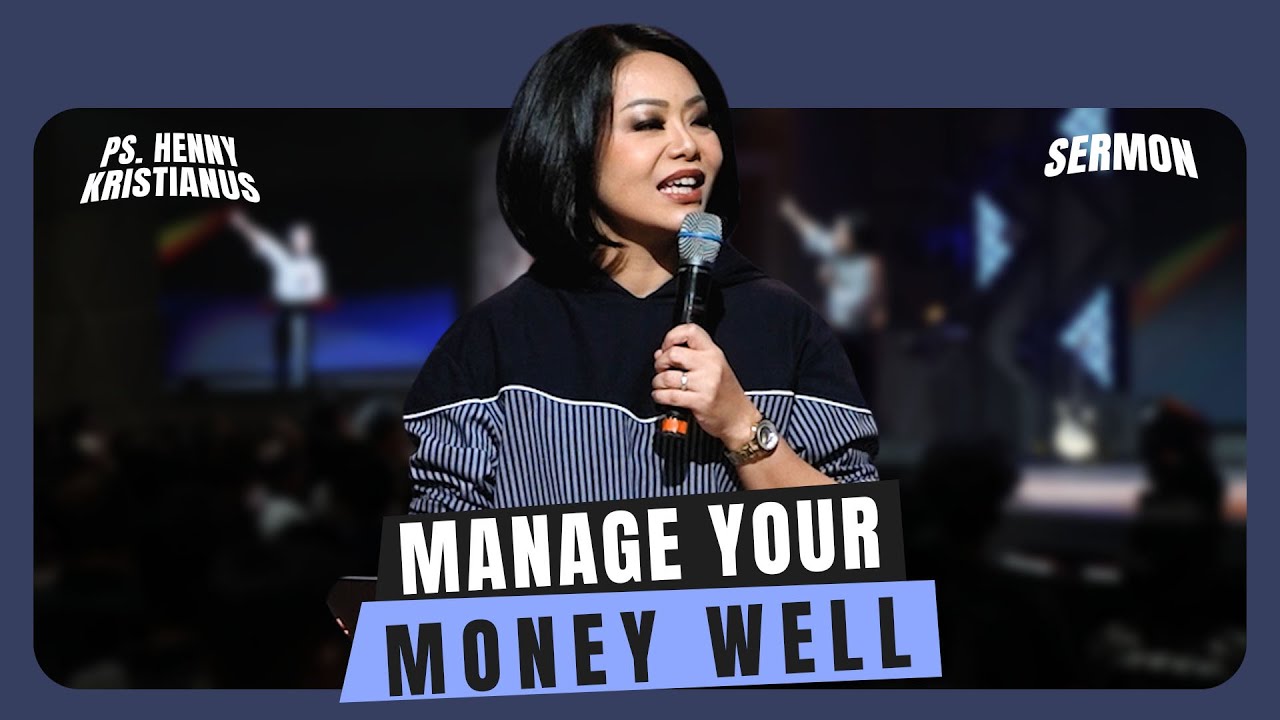MANAGE YOUR MONEY WELL - PS. HENNY KRISTIANUS