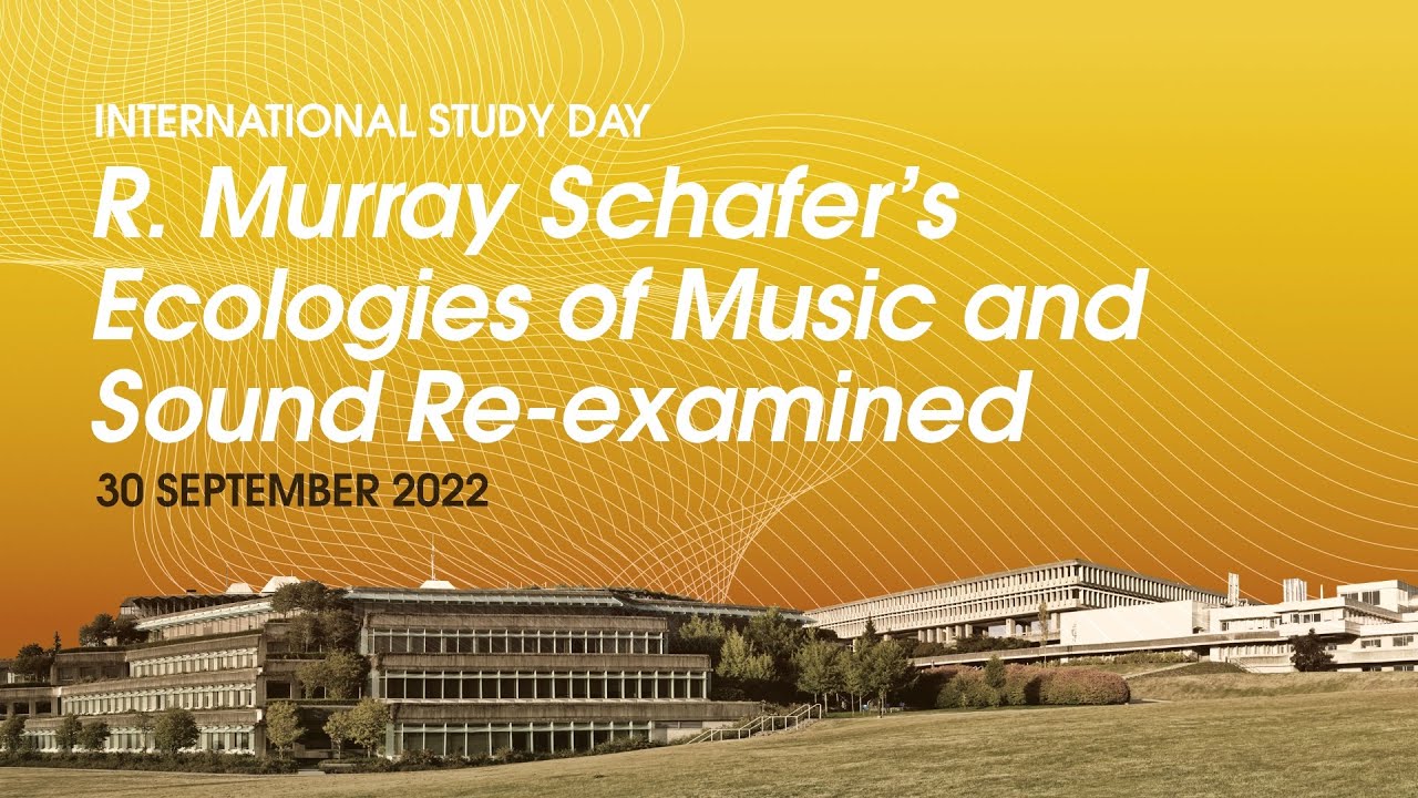 Part 1 of 5: R. Murray Schafer&rsquo;s Ecologies of Music and Sound Re-examined