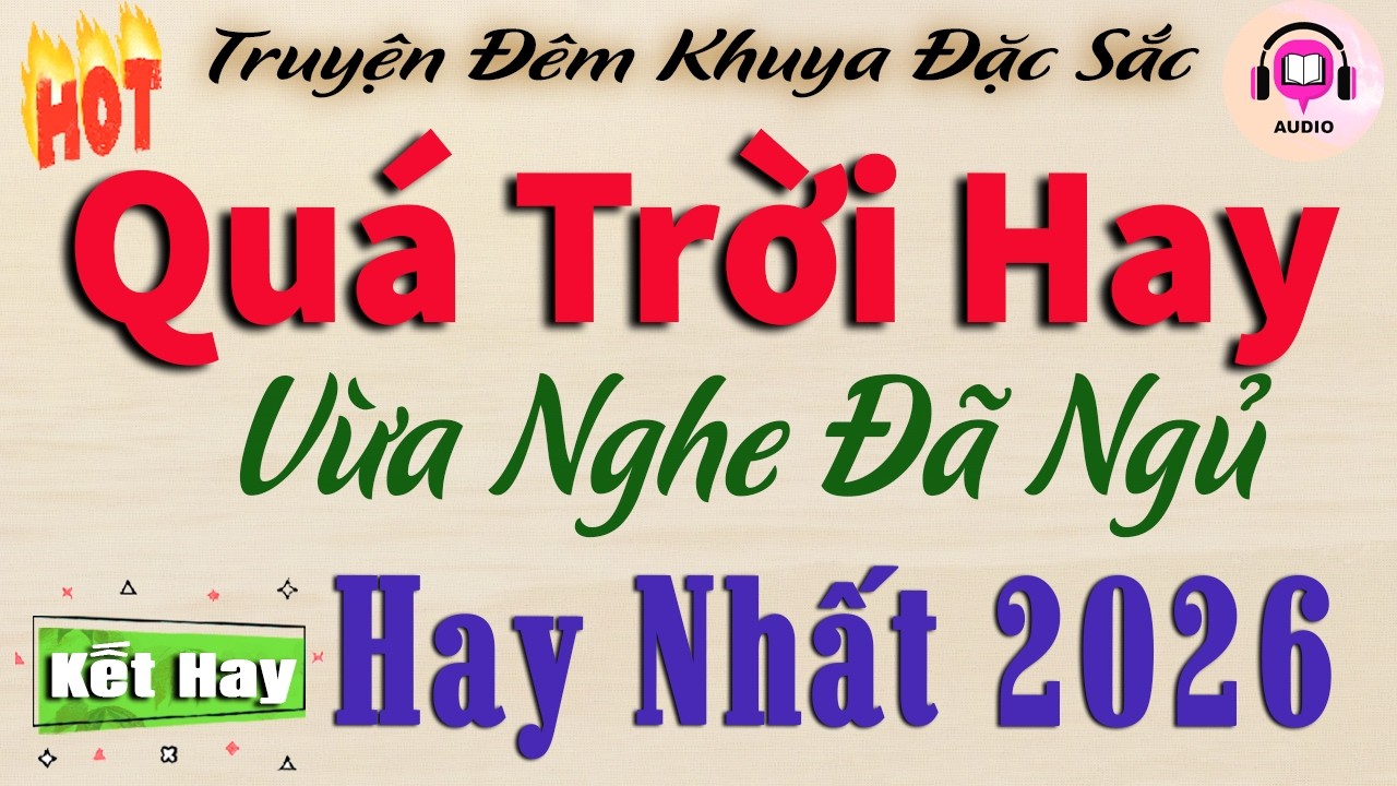 Vừa Nghe Đã Ngủ - Đọc Truyện Đêm Khuya Hay Nhất 2026 | Không Nghe Tiếc Cả 1 Đời