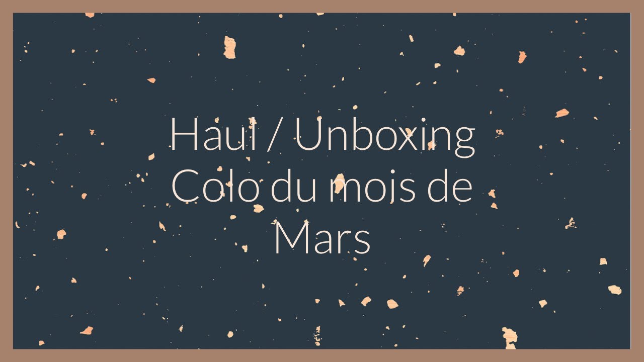 Haul / Unboxing Coloriage du mois de Mars
