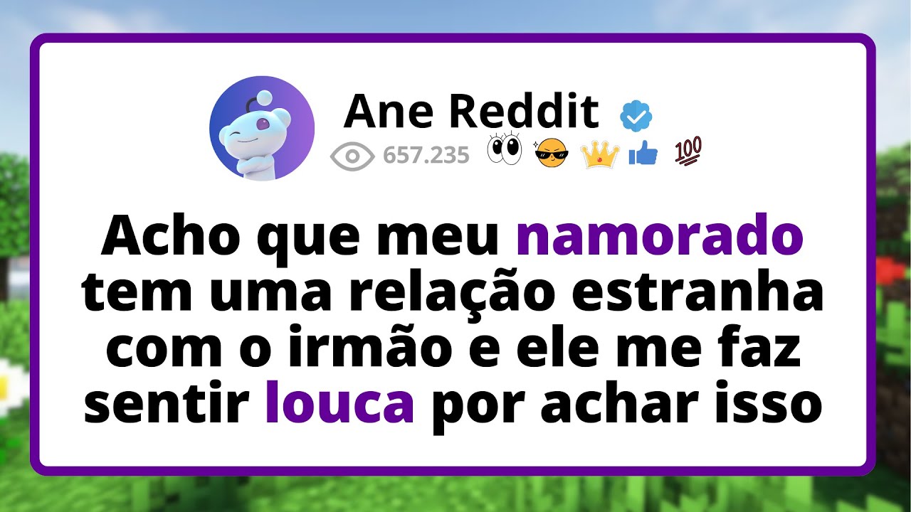 Acho que meu NAMORADO tem uma relação ESTRANHA com o irmão e ele me faz sentir LOUCA  por achar isso