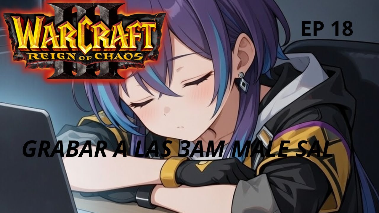No vuevlo a grabar a las 3AM-Warcraft III : Reign Of Chaos Cap 18