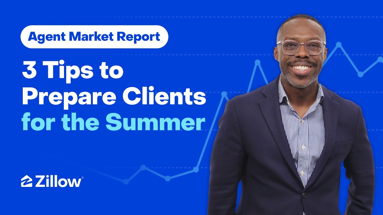 Agent Market Report: 3 Tips to Prepare Clients for the Summer | Zillow
