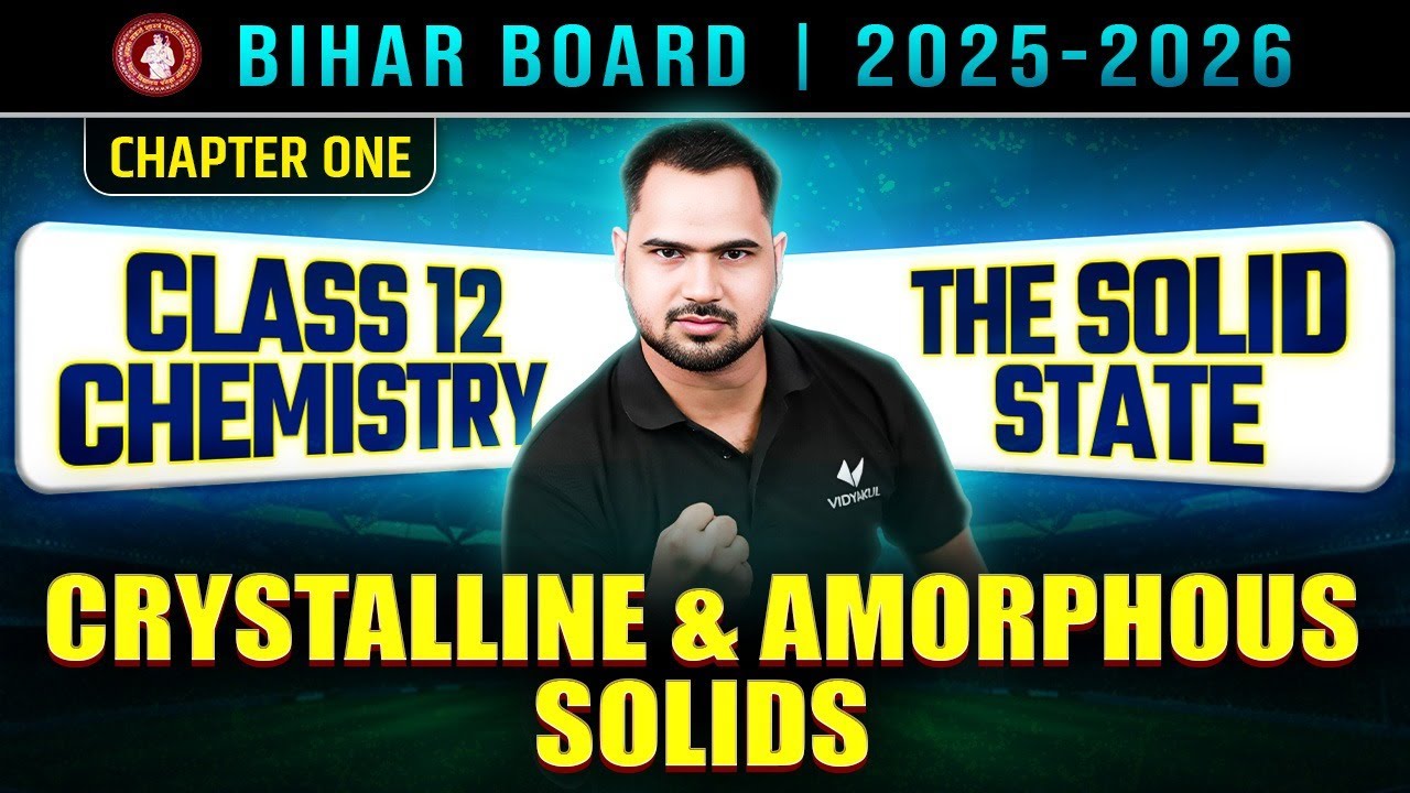 Class 12 Chemistry Chapter 1 Solid State | Crystalline & Amorphous Solids | Bihar Board | [ Lec - 1]