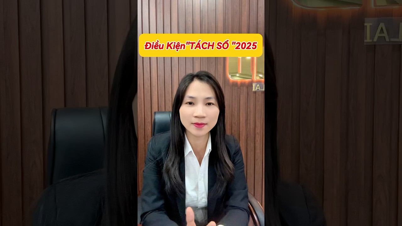 Điều Kiện Được T&aacute;ch Sổ 2025 #batdongsan #phaplynhadat #bđs