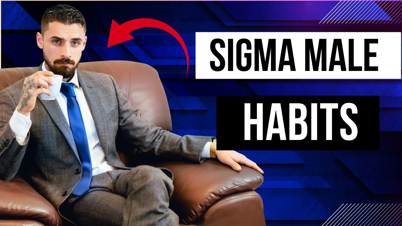 What Are The Sigma Male Habits?