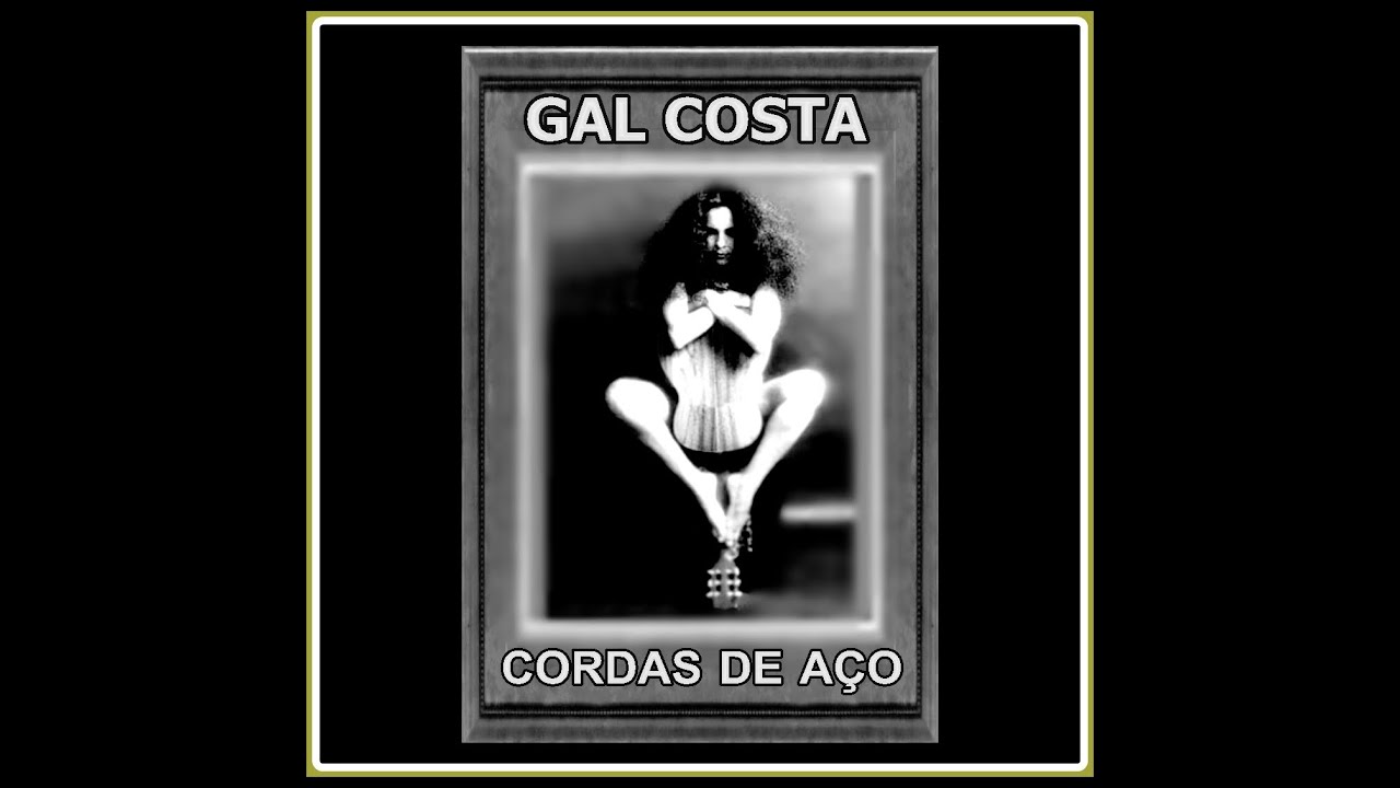 Gal Costa - CORDAS DE AÇO