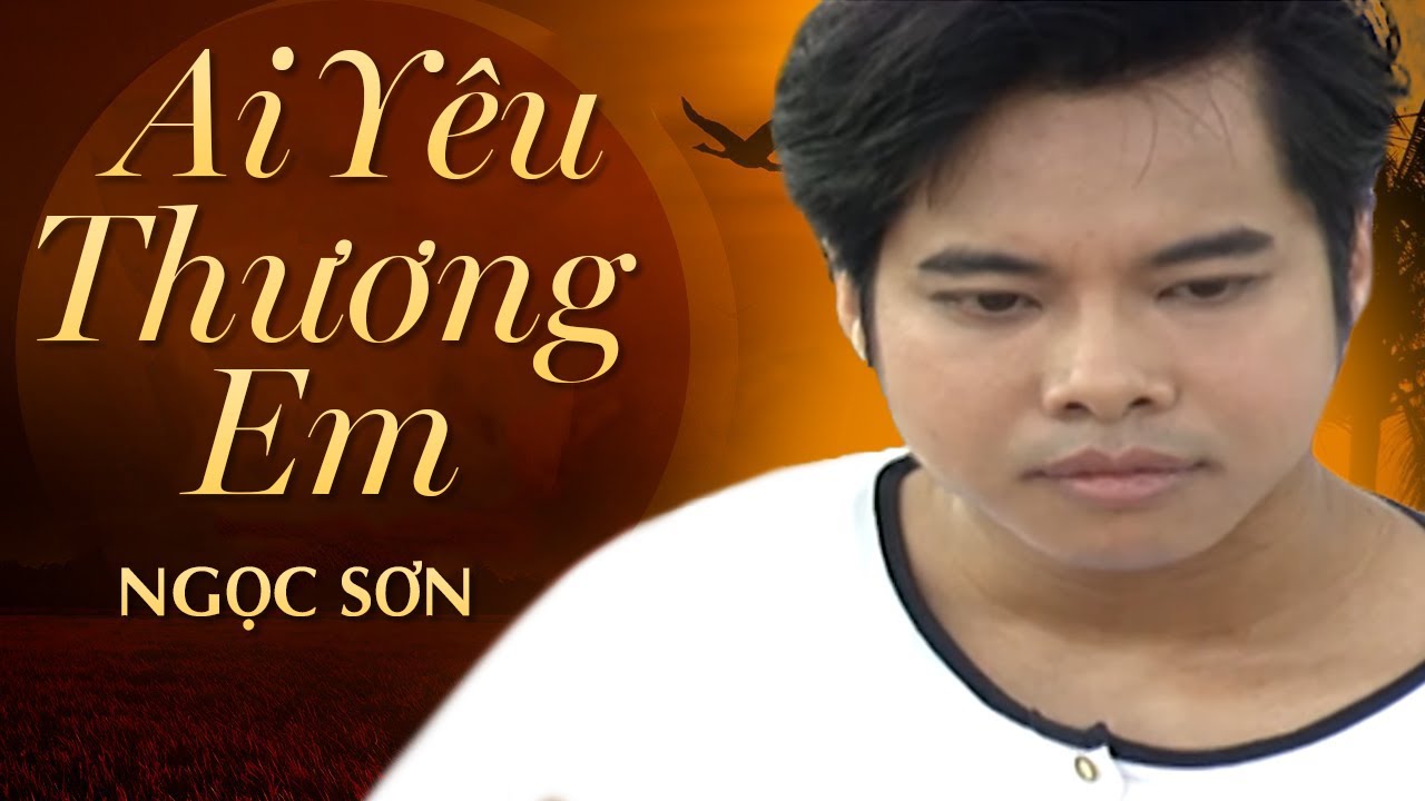 Ai Yêu Thương Em - Ngọc Sơn | Official Music Video