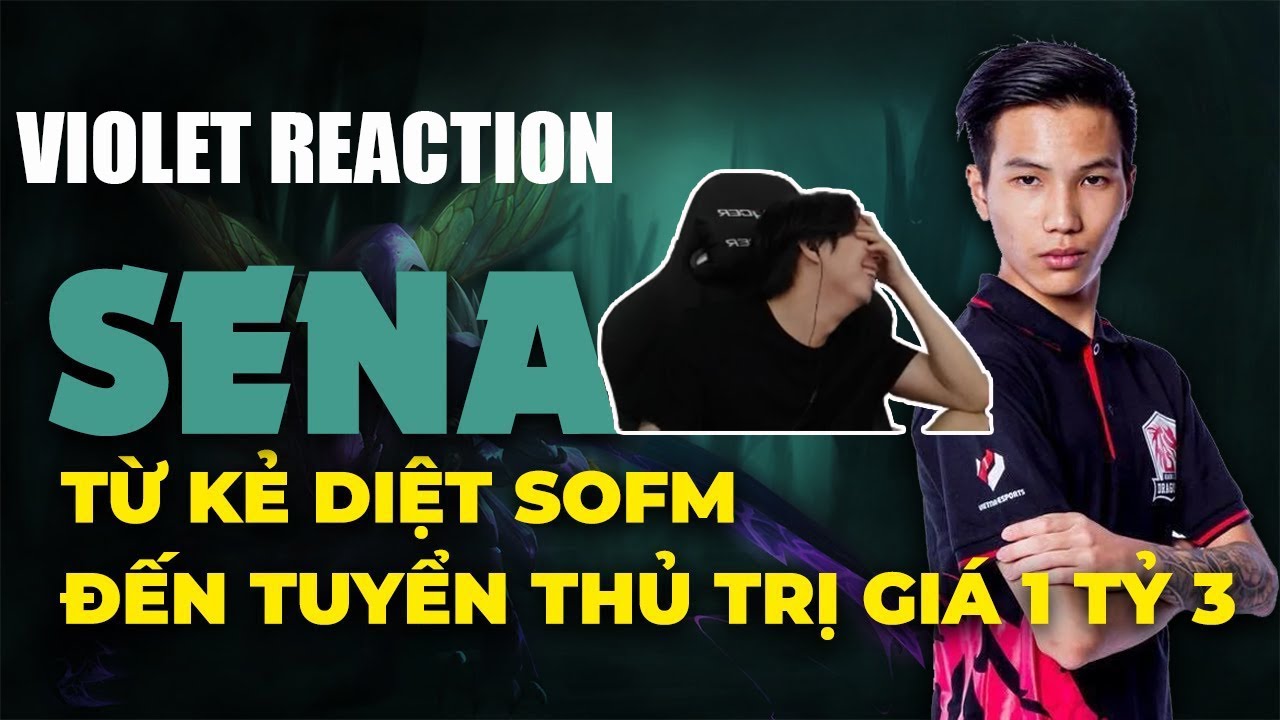 Violet Reaction | Sena - Từ thần rừng diệt SofM đến tuyển thủ tuyển thủ trị giá 1 tỷ 3