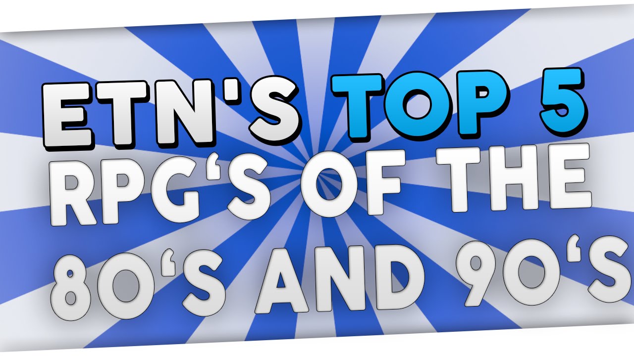 Top 5 RPG's of the 80's and 90's