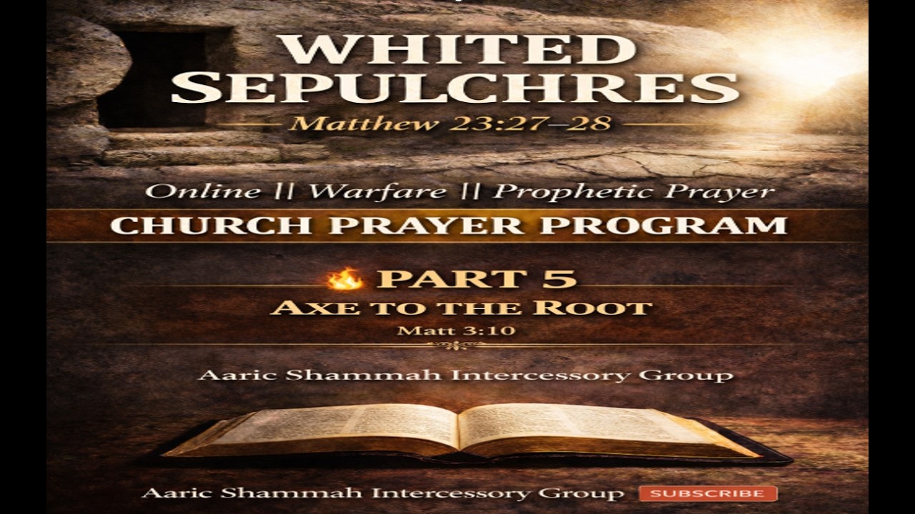 Global Prayer Altar || Aaric Shammah Network TV || WHITED SEPULCHRES || Matt 3:10, Job 33:14-16
