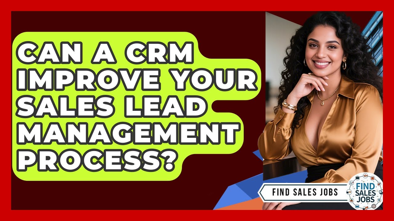 Can A CRM Improve Your Sales Lead Management Process? - Find Sales Jobs