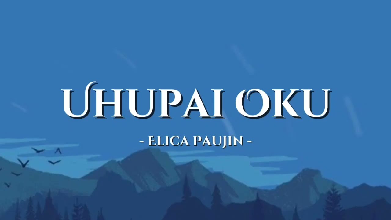 Uhupai Oku - Elica Paujin [ Lirik Video ] Malay Translation