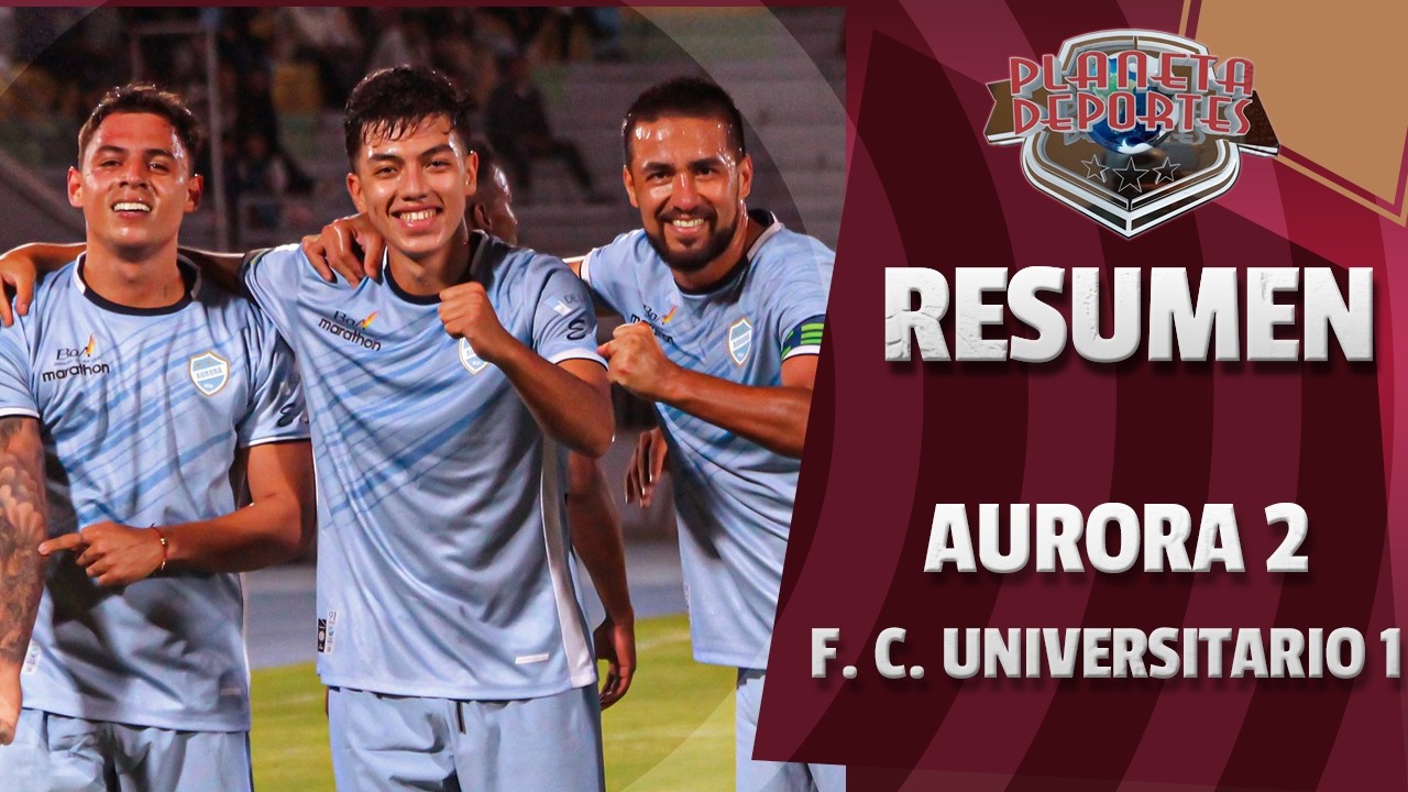 ⚽AURORA 2 - F. C. UNIVERSITARIO 1...EL RESUMEN!!!