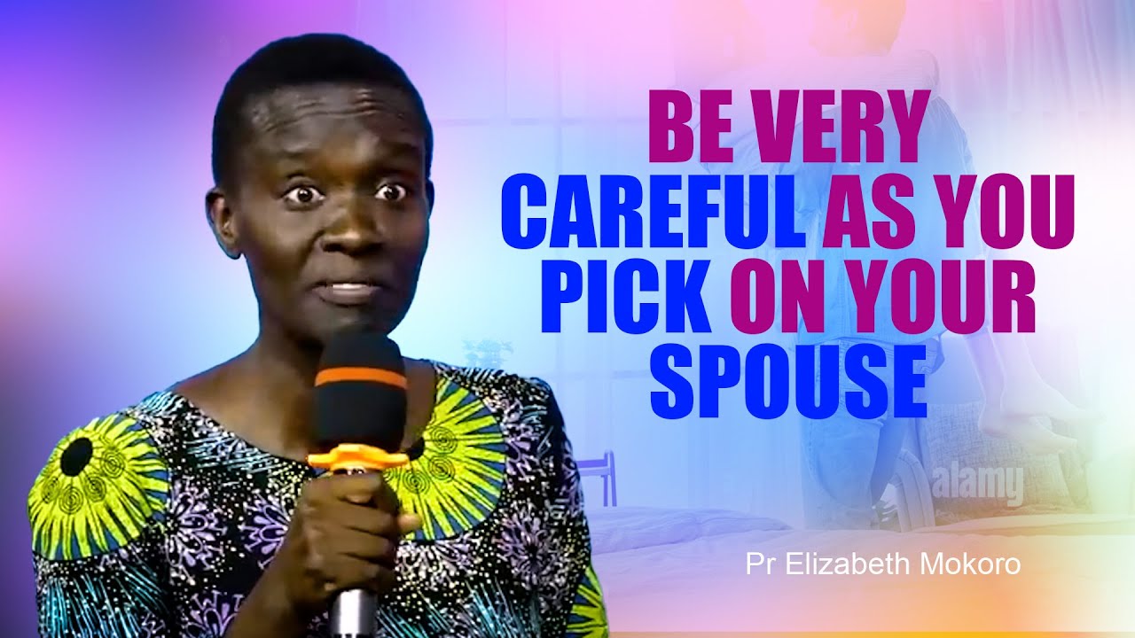 Be Very Careful as You Pick On Your Spouse - Pr Elizabeth Mokoro