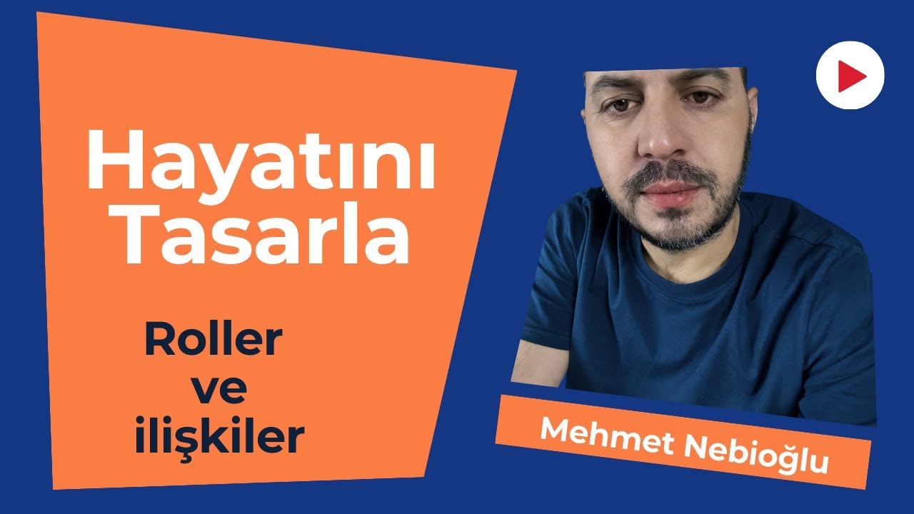 Hayatını Tasarla, Roller ve İlişkiler I Mehmet Nebioğlu