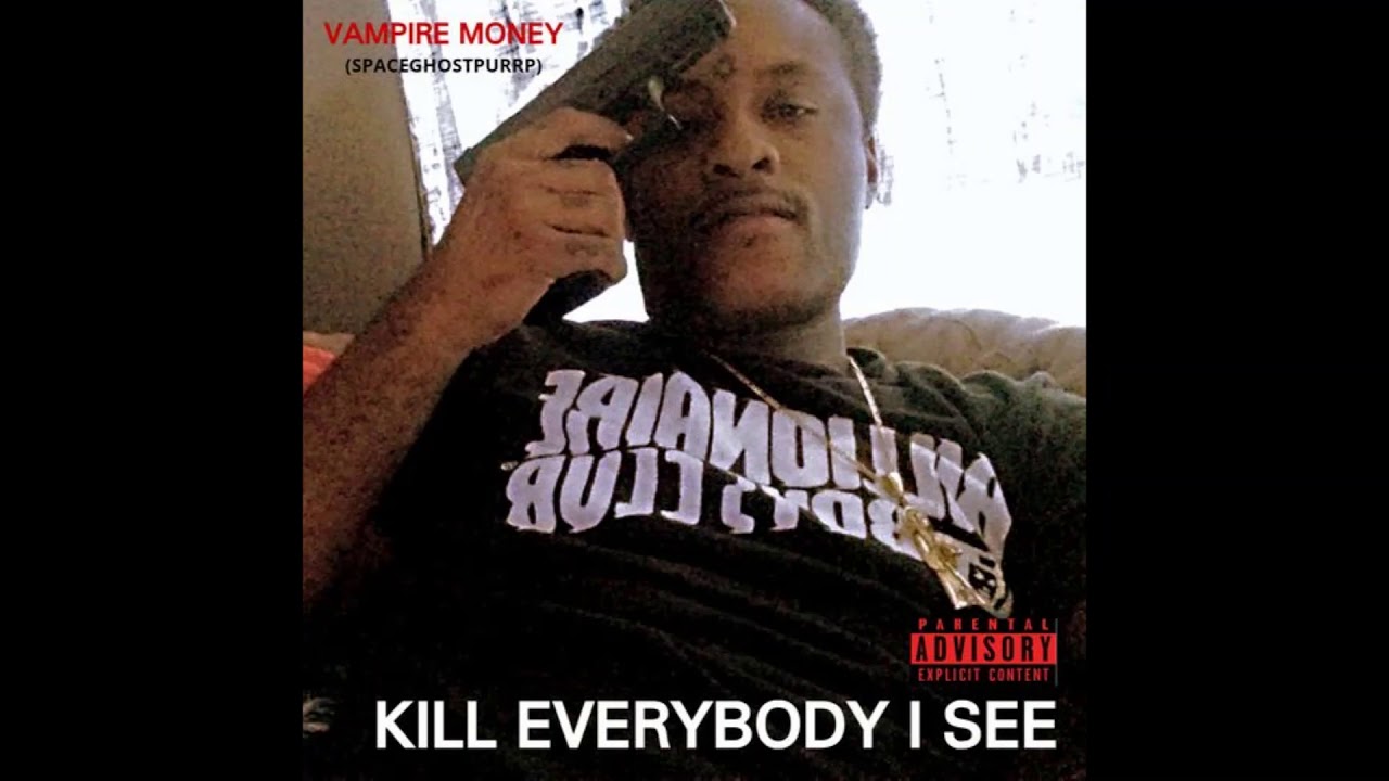 VAMPIRE MONEY (SPACEGHOSTPURRP) - KILL EVERY SOUL I SEE DA MIXTAPE