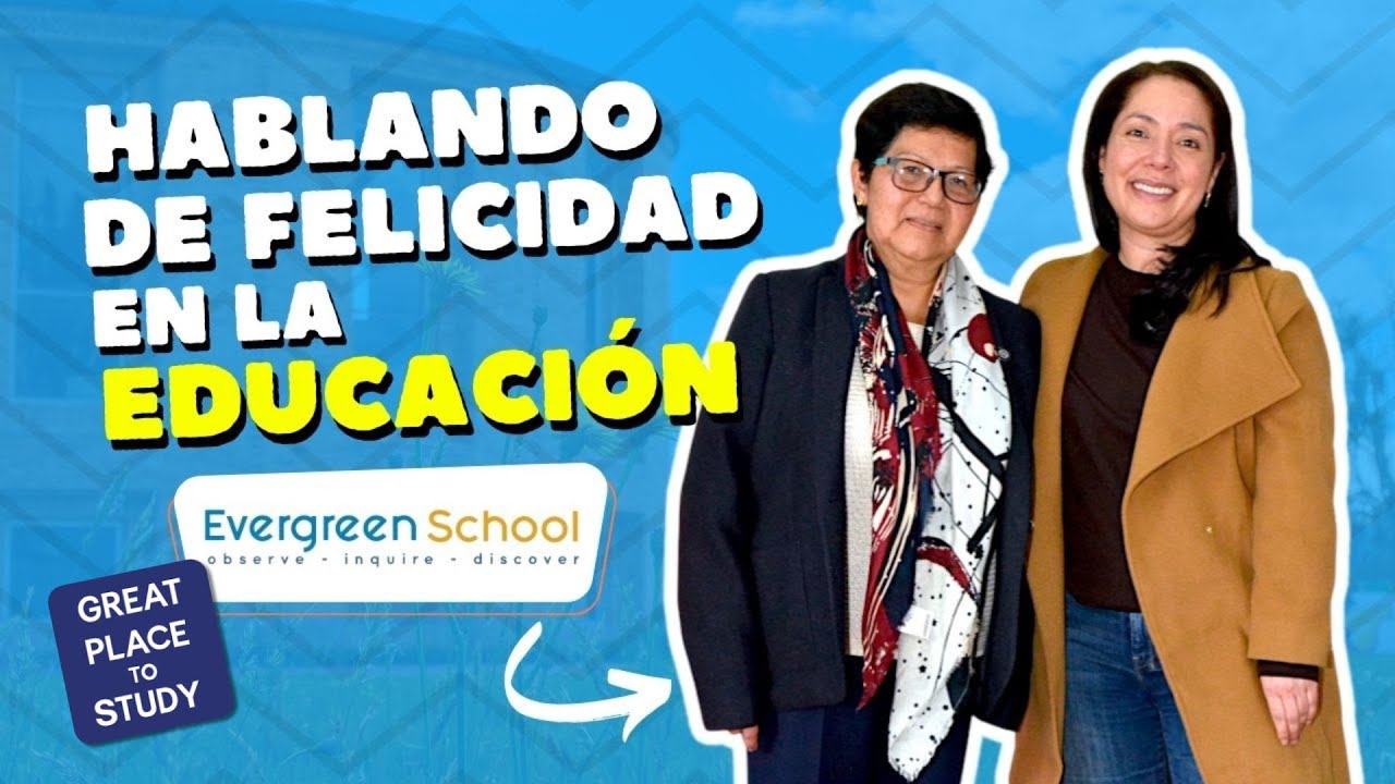 Evergreen School: los retos y aprendizajes de ser un colegio feliz | Great Place to Study