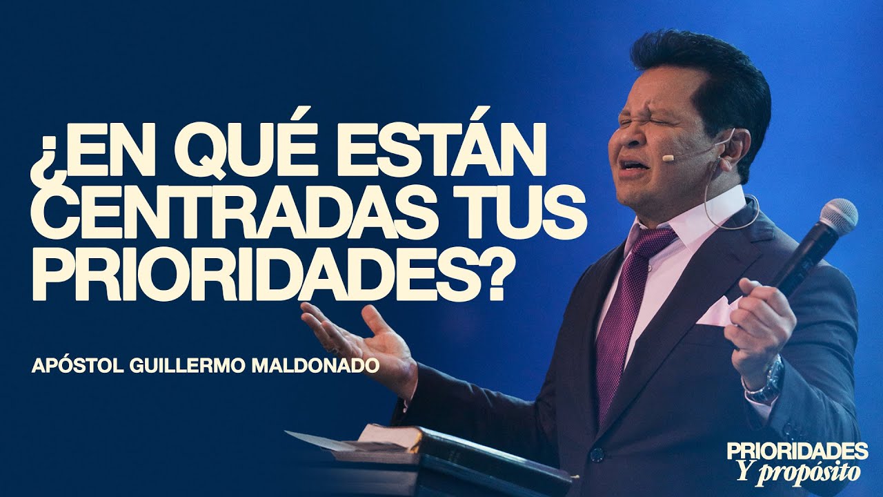 ¿En qué están centradas tus prioridades? | Guillermo Maldonado