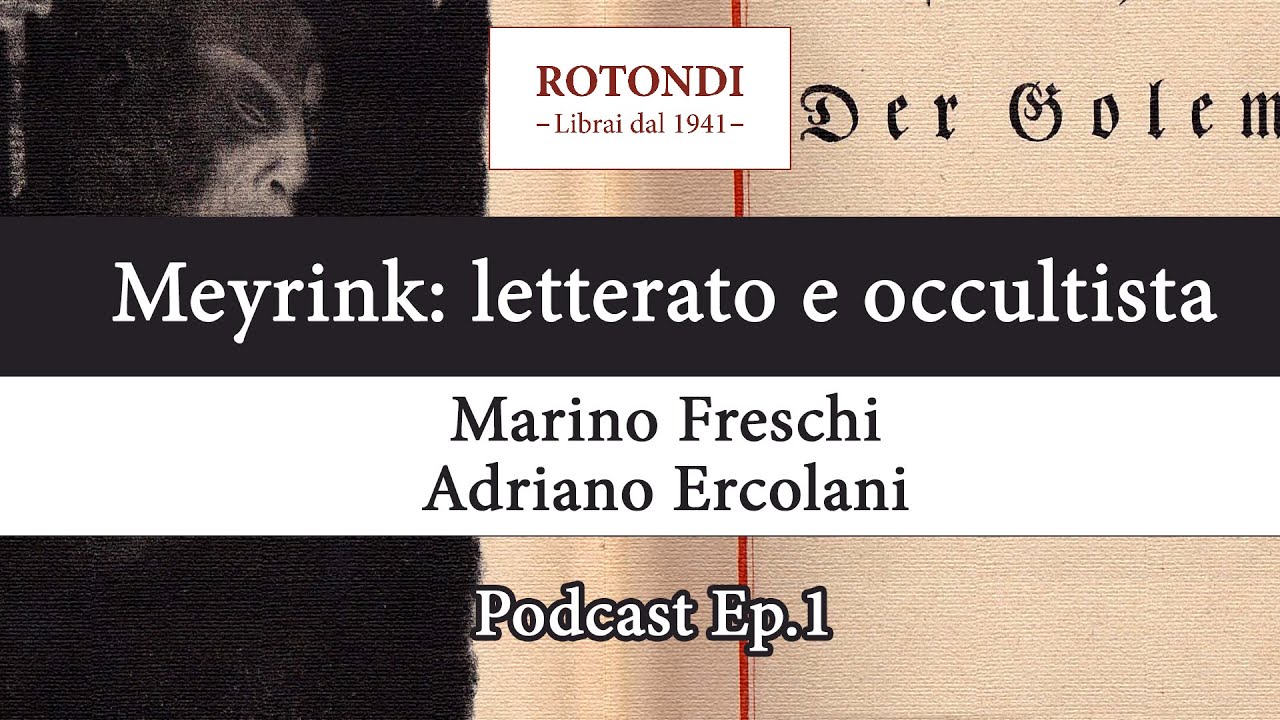 Meyrink: letterato e occultista - Marino Freschi e Adriano Ercolani - Podcast della Libreria Rotondi