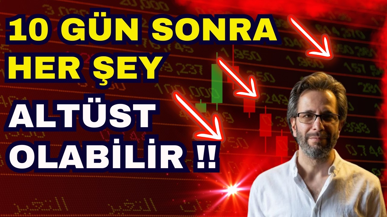 10 GÜN SONRA HER ŞEY ALTÜST OLABİLİR?