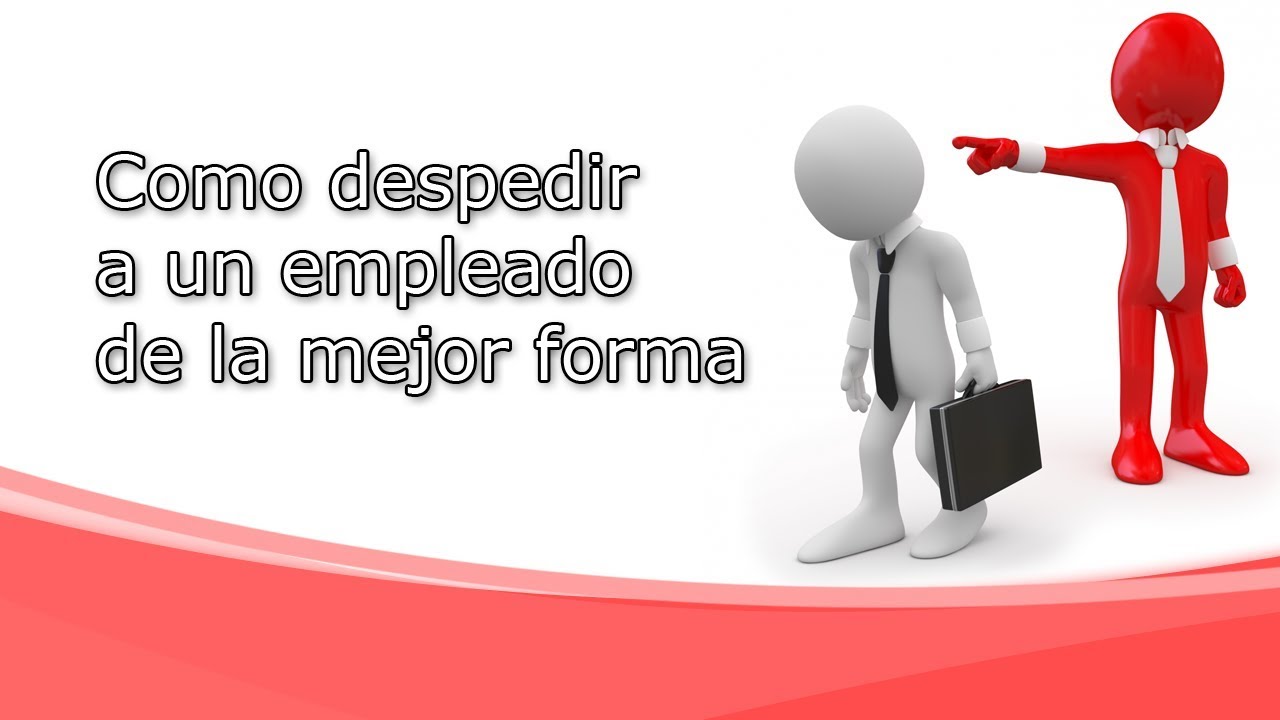 Como despedir a un empleado de la mejor forma