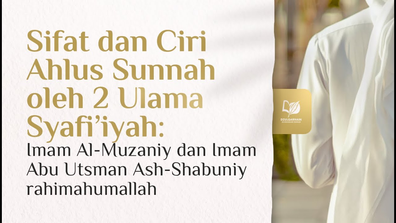 Sifat dan Ciri Ahlus Sunnah oleh Dua Ulama Syafi'iyah: Imam Al-Muzaniy dan Imam Ash-Shabuniy
