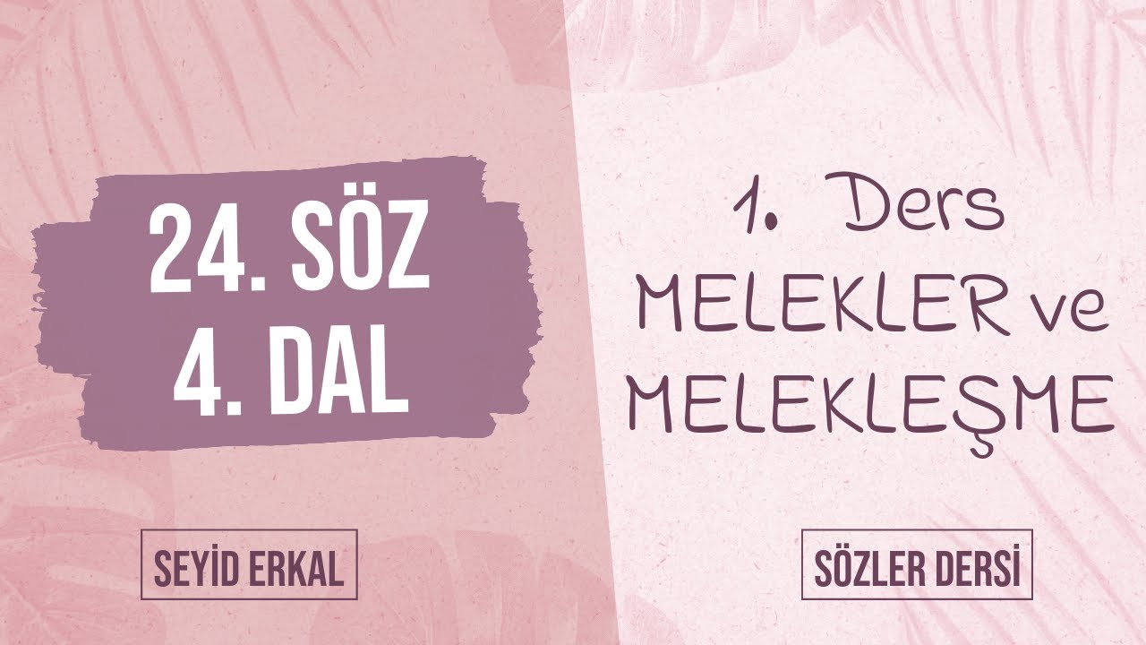MELEKLER ve MELEKLEŞME (24. SÖZ / 4. DAL / 1. Ders)